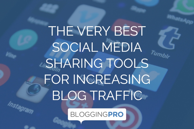 The Very Best Social Media Sharing Tools for Increasing Blog Traffic